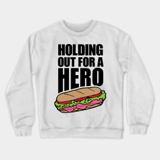 Holding Out For A Hero Crewneck Sweatshirt